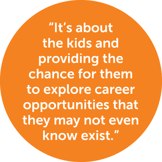 “It’s about the kids and providing the chance for them to explore career opportunities that they may not even know ex...