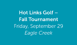 Hot Links Golf – Fall Tournament Friday, September 29 Eagle Creek 