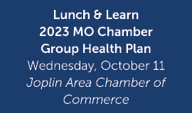 Lunch & Learn 2023 MO Chamber Group Health Plan Wednesday, October 11 Joplin Area Chamber of Commerce 