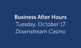 Business After Hours Tuesday, October 17 Downstream Casino 