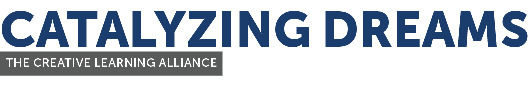 CATALYZING DREAMS THE CREATIVE LEARNING ALLIANCE by Marc Sheforge