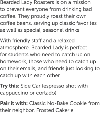 Bearded Lady Roasters is on a mission to prevent everyone from drinking bad coffee. They proudly roast their own coff...