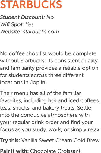 Starbucks Student Discount: No Wifi Spot: Yes Website: starbucks.com No coffee shop list would be complete without St...
