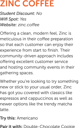Zinc Coffee Student Discount: No Wifi Spot: Yes Website: zinc.coffee Offering a clean, modern feel, Zinc is meticulou...