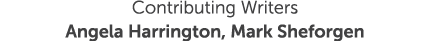 Contributing Writers Angela Harrington, Mark Sheforgen