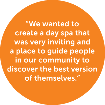 “We wanted to create a day spa that was very inviting and a place to guide people in our community to discover the be...