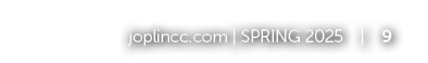 joplincc.com | SPRING 2025 | 9 