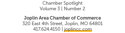 Chamber Spotlight ﻿Volume 3 | Number 2 Joplin Area Chamber of Commerce 320 East 4th Street, Joplin, MO 64801 417.624....