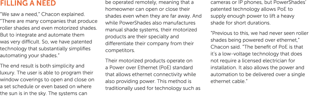 Filling a Need “We saw a need,” Chacon explained. “There are many companies that produce roller shades and even motor...