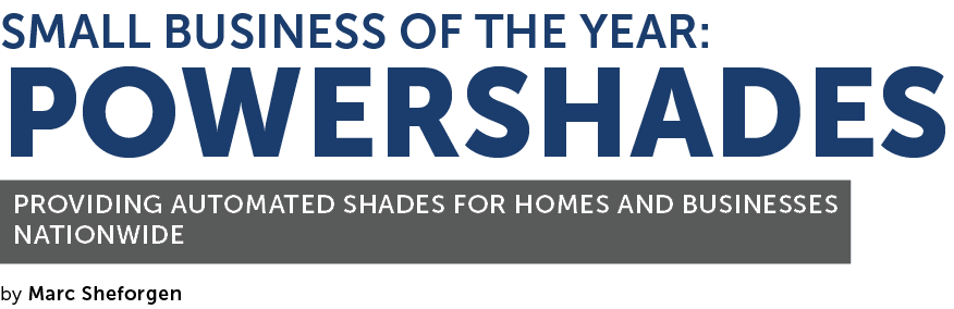 Small Business of the Year: PowerShades Providing Automated Shades for Homes and Businesses Nationwide by Marc Sheforgen