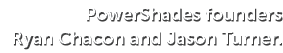 PowerShades founders Ryan Chacon and Jason Turner.