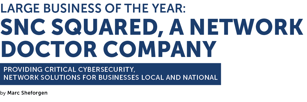 Large Business of the Year: SNC Squared, A Network DOCTOR Company Providing Critical Cybersecurity, Network Solutions...
