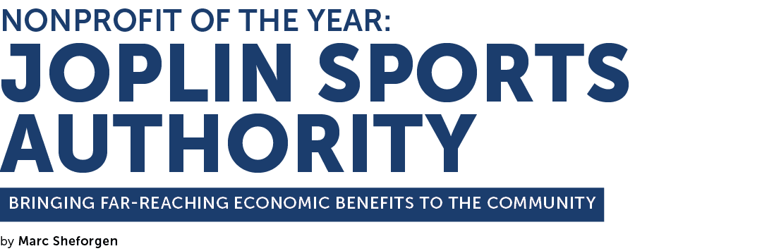 Nonprofit of the Year: Joplin Sports Authority Bringing Far Reaching Economic Benefits to the Community by Marc Shefo...