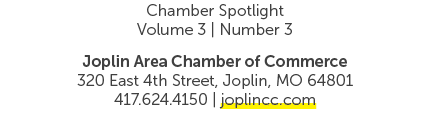 Chamber Spotlight ﻿Volume 3 | Number 3 Joplin Area Chamber of Commerce 320 East 4th Street, Joplin, MO 64801 417.624....