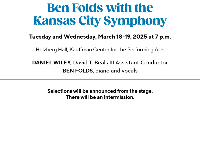 Ben Folds with the Kansas City Symphony Tuesday and Wednesday, March 18 19, 2025 at 7 p.m. Helzberg Hall, Kauffman Ce...