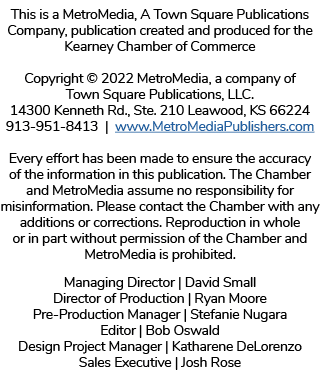 This is a MetroMedia, A Town Square Publications Company, publication created and produced for the Kearney Chamber of...