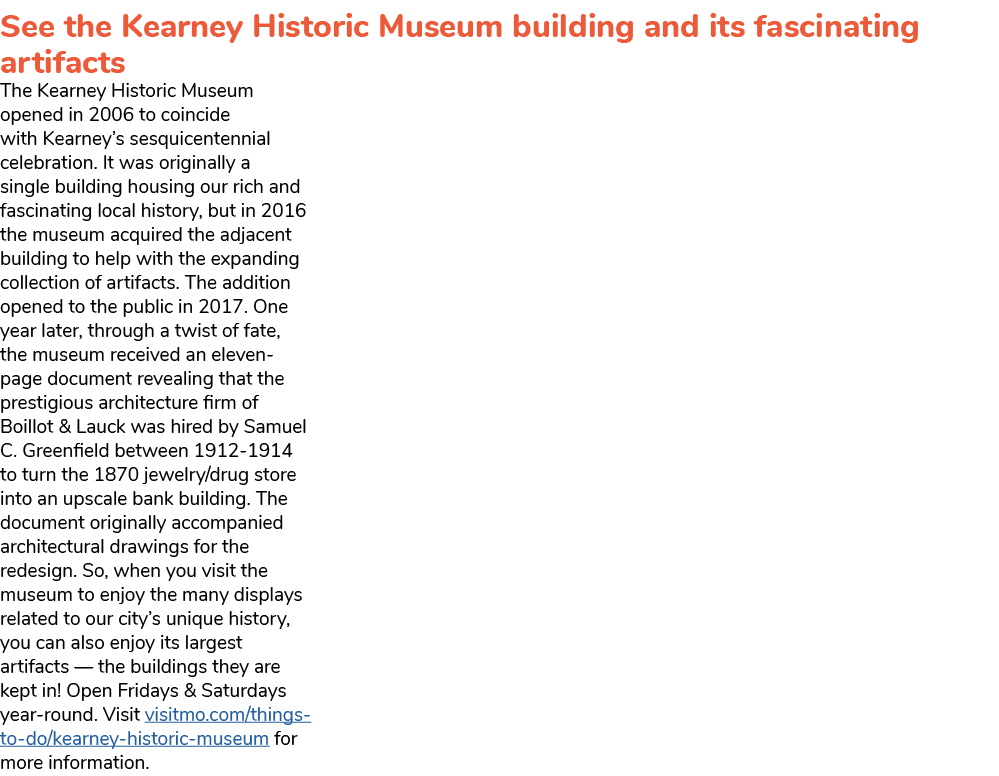 See the Kearney Historic Museum building and its fascinating artifacts The Kearney Historic Museum opened in 2006 to ...