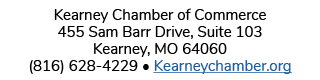 Kearney Chamber of Commerce 455 Sam Barr Drive, Suite 103 Kearney, MO 64060 (816) 628-4229 • Kearneychamber.org
