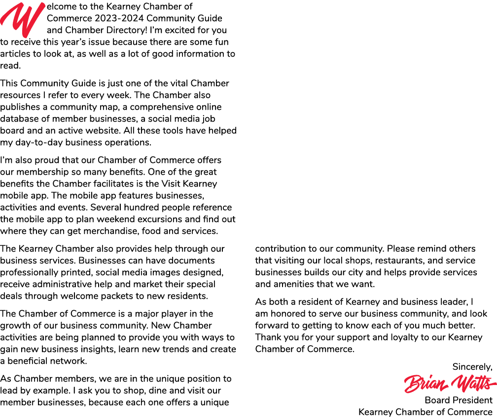 Welcome to the Kearney Chamber of Commerce 2023 2024 Community Guide and Chamber Directory! I’m excited for you to re...