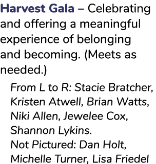 Harvest Gala – Celebrating and offering a meaningful experience of belonging and becoming. (Meets as needed.) From L ...