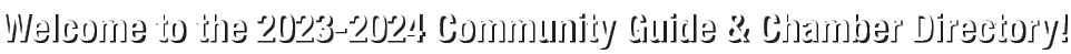 Welcome to the 2023 2024 Community Guide & Chamber Directory!