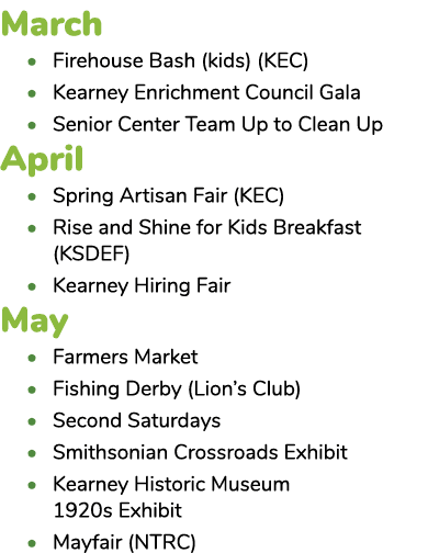 March • Firehouse Bash (kids) (KEC) • Kearney Enrichment Council Gala • Senior Center Team Up to Clean Up April • Spr...