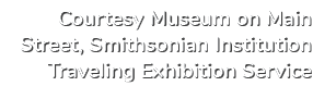 Courtesy Museum on Main Street, Smithsonian Institution Traveling Exhibition Service