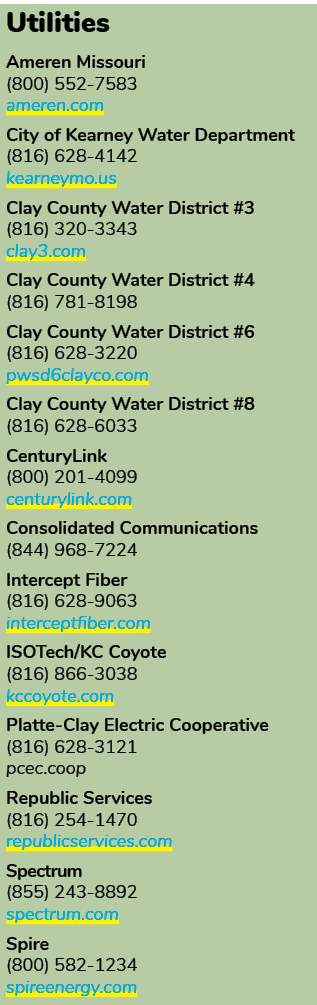 Utilities Ameren Missouri (800) 552 7583 ameren.com City of Kearney Water Department (816) 628 4142 kearneymo.us Clay...
