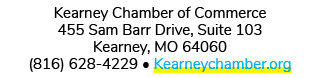 Kearney Chamber of Commerce 455 Sam Barr Drive, Suite 103 Kearney, MO 64060 (816) 628 4229 • Kearneychamber.org