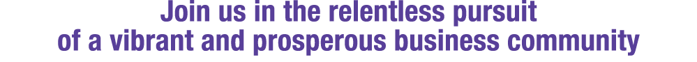 Join us in the relentless pursuit of a vibrant and prosperous business community