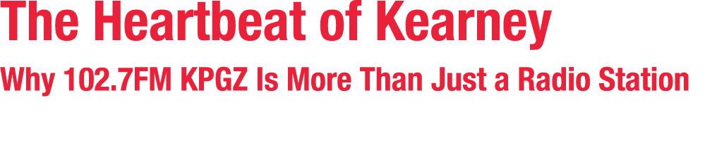 The Heartbeat of Kearney Why 102.7FM KPGZ Is More Than Just a Radio Station