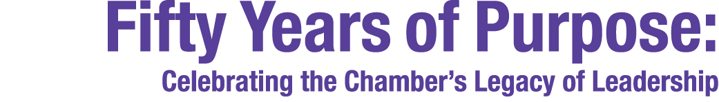 Fifty Years of Purpose: Celebrating the Chamber’s Legacy of Leadership
