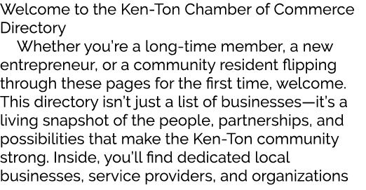 Welcome to the Ken Ton Chamber of Commerce Directory Whether you’re a long time member, a new entrepreneur, or a comm...