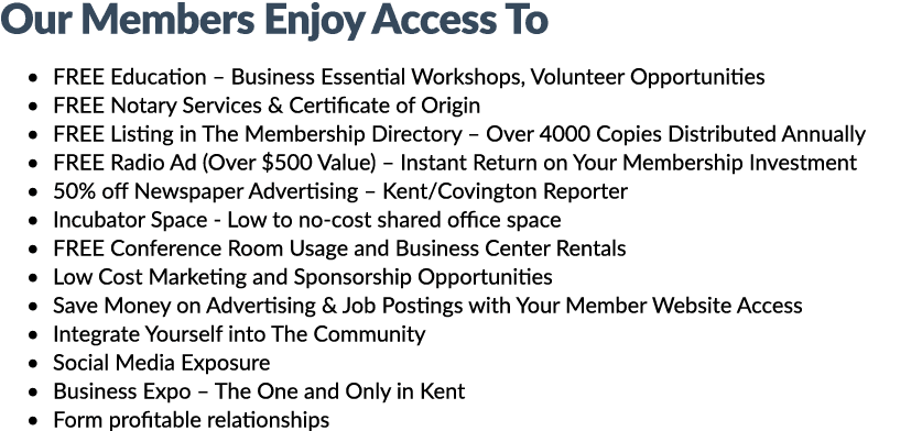 Our Members Enjoy Access To • FREE Education – Business Essential Workshops, Volunteer Opportunities • FREE Notary Se...