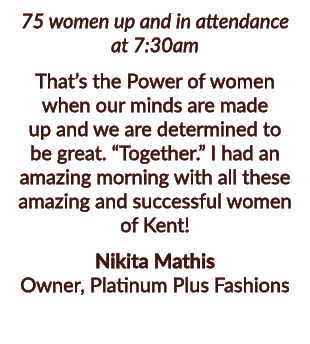75 women up and in attendance at 7:30am That’s the Power of women when our minds are made up and we are determined to...