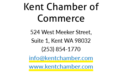 Kent Chamber of Commerce 524 West Meeker Street, Suite 1, Kent WA 98032 (253) 854 1770 info@kentchamber.com www.kentc...