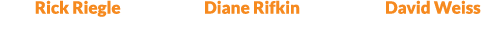 Rick Riegle Diane Rifkin David Weiss 