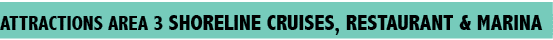  Attractions aREA 3 sHORELINE cRUISES, rESTAURANT & marina 