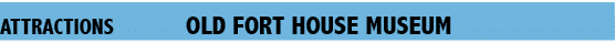  Attractions  old fort house museum 