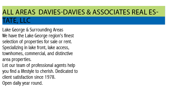 ALL AREAS davies-davies & associates real estate, llc Lake George & Surrounding Areas We have the Lake George region    