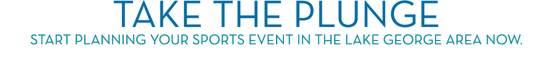 take the plunge start planning your sports event in the Lake George Area now 