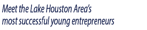 Meet the Lake Houston Area s most successful young entrepreneurs