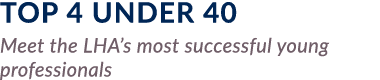Top 4 Under 40 Meet the LHA s most successful young professionals