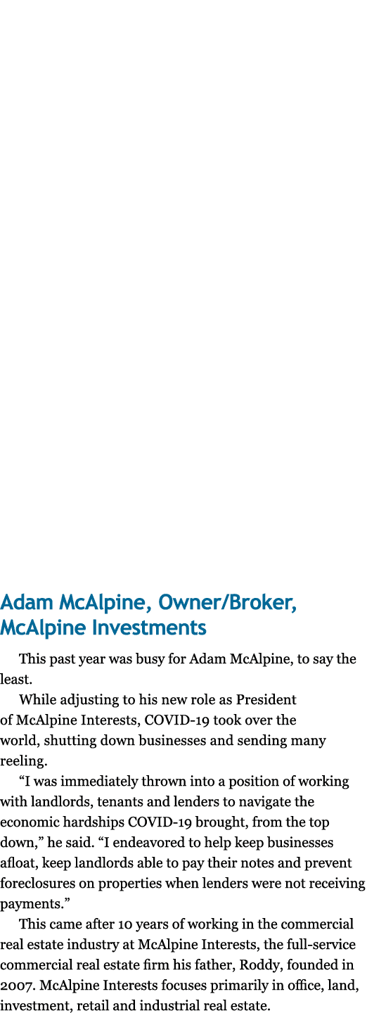 Adam McAlpine, Owner Broker, McAlpine Investments This past year was busy for Adam McAlpine, to say the least  While    