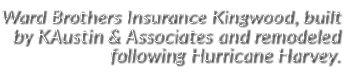 Ward Brothers Insurance Kingwood, built by KAustin & Associates and remodeled following Hurricane Harvey 