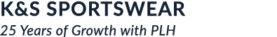 K&S SPORTSWEAR 25 Years of Growth with PLH