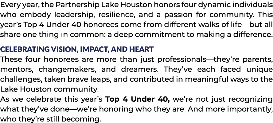 Every year, the Partnership Lake Houston honors four dynamic individuals who embody leadership, resilience, and a pas...