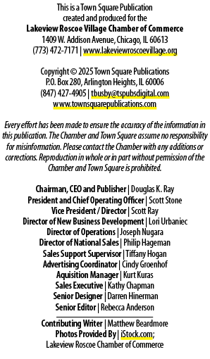 This is a Town Square Publication created and produced for the Lakeview Roscoe Village Chamber of Commerce 1409 W. Ad...