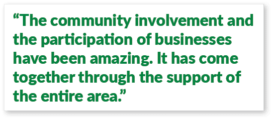 “The community involvement and the participation of businesses have been amazing. It has come together through the su...