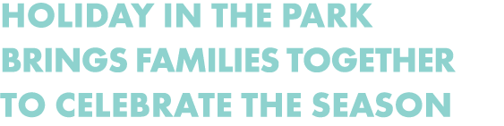 Holiday in the Park brings families together to celebrate the season 